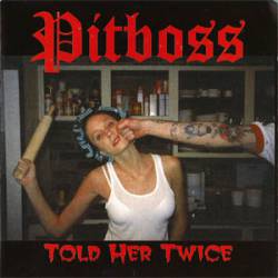Pitboss 2000 : Told Her Twice Pitboss 2000 : Told Her Twice